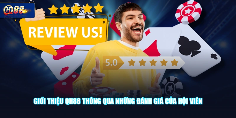 Giới thiệu QH88 thông qua những đánh giá của hội viên